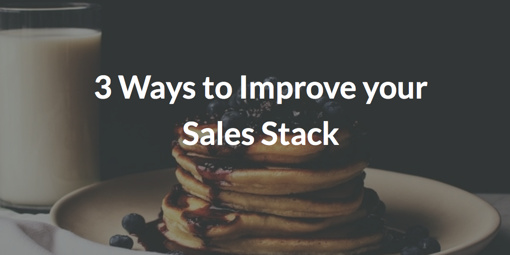 3 Ways to Improve your Sales Stack